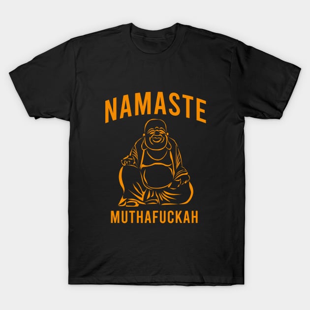 Namaste muthafuckah T-Shirt by cypryanus